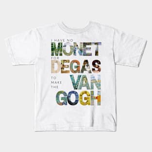 I have no Monet for Degas to make the Van Gogh Kids T-Shirt